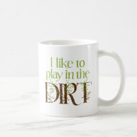I Like to Play in the Dirt Funny Gardening