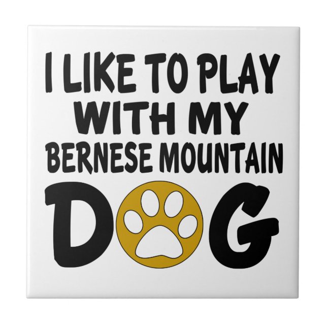 I Like To Play With My Bernese Mountain Dog Tile (Front)
