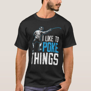 I Like To Poke Things Fencing Swordsmanship Fencer T-Shirt