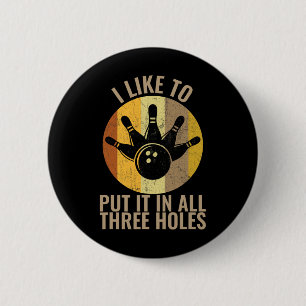 I Like To Put It In All Three Holes Bowling Shirt 6 Cm Round Badge