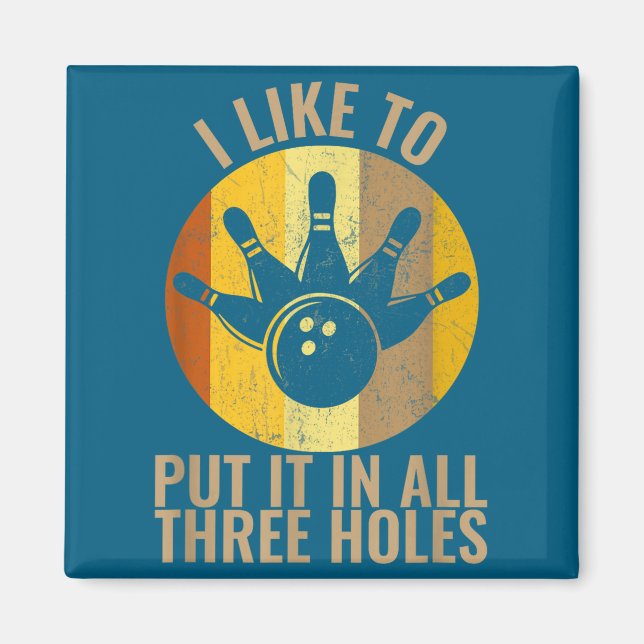 I Like To Put It In All Three Holes Bowling Shirt  Magnet (Front)