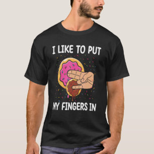I Like To Put My Fingers In Doughnut     Doughnut T-Shirt