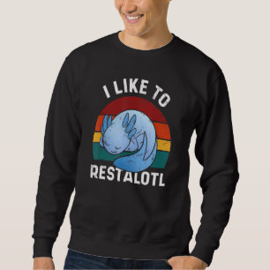 I Like to Restalotl Cute Blue Axolotl Retro Design Sweatshirt