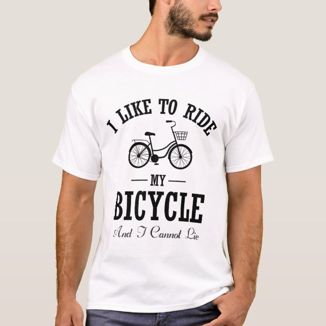 I Like to ride my bicycle - Gift For Bicycle Rider T-Shirt (Front)