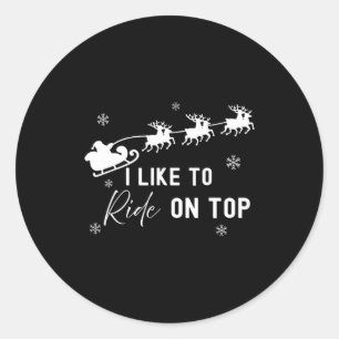 I Like To Ride On Top I Like To Slide Inside Coupl Classic Round Sticker