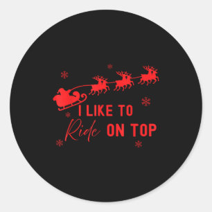 I Like To Ride On Top I Like To Slide Inside Coupl Classic Round Sticker