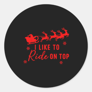 I Like To Ride On Top I Like To Slide Inside Coupl Classic Round Sticker
