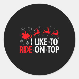 I Like To Ride On Top I Like To Slide Inside Coupl Classic Round Sticker