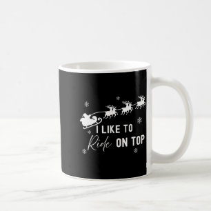 I Like To Ride On Top I Like To Slide Inside Coupl Coffee Mug
