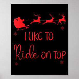 I Like To Ride On Top Like To Slide Inside Xmas Co Poster