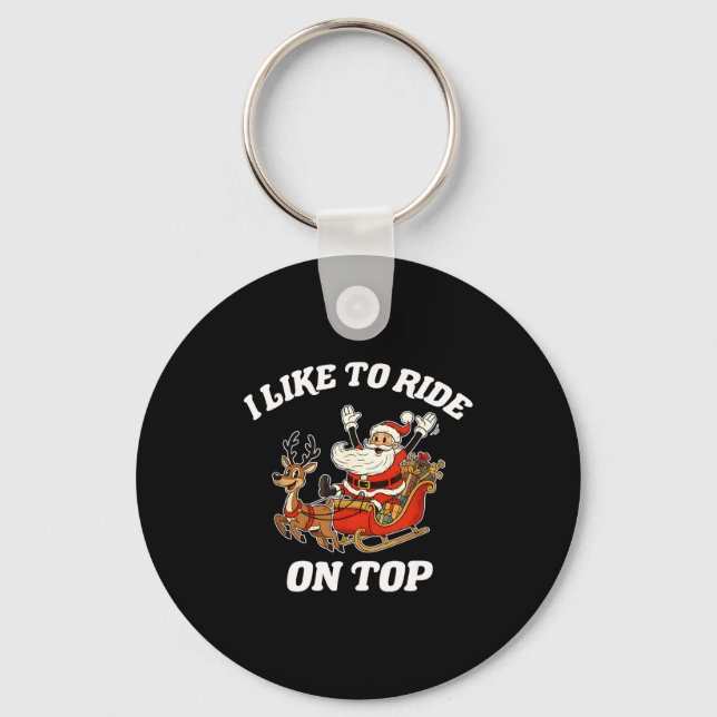 I Like To Slide Inside And I Like To Ride On Top  Key Ring (Front)