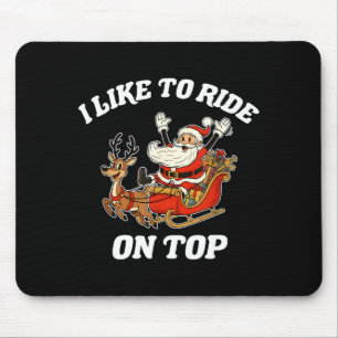 I Like To Slide Inside And I Like To Ride On Top Mouse Mat