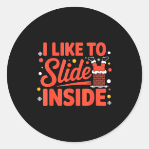 I Like To Slide Inside Funny Xmas Outfits  Classic Round Sticker