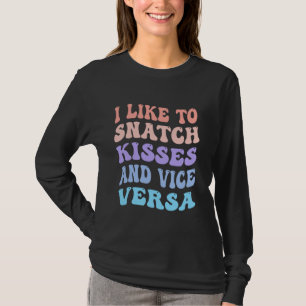 I Like To Snatch Kisses And Vice Versa Groovy Cute T-Shirt