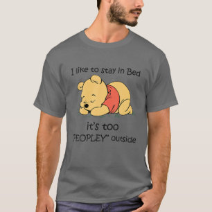 I Like To Stay In Bed It's Too Peopley Outside T-Shirt
