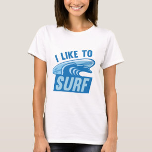 I Like To Surf T-Shirt