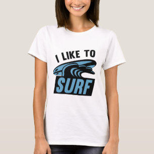 I Like To Surf T-Shirt