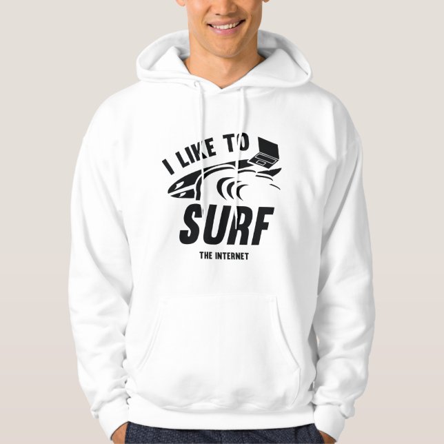 I Like To Surf The Internet Hoodie (Front)