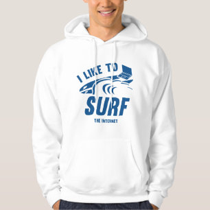 I Like To Surf The Internet Hoodie