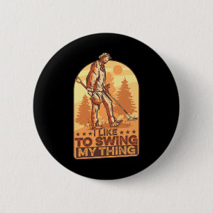 I Like To Swing My Thing Funny Metal Detecting Gol 6 Cm Round Badge