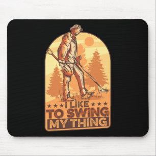 I Like To Swing My Thing Funny Metal Detecting Gol Mouse Mat