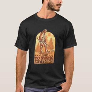 I Like To Swing My Thing Funny Metal Detecting Gol T-Shirt