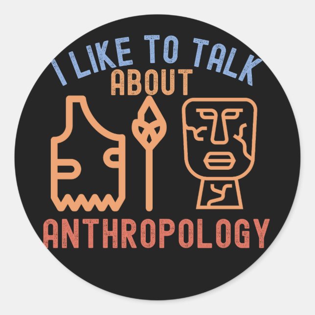 I Like to Talk About Anthropology, Anthro Quotes Classic Round Sticker (Front)