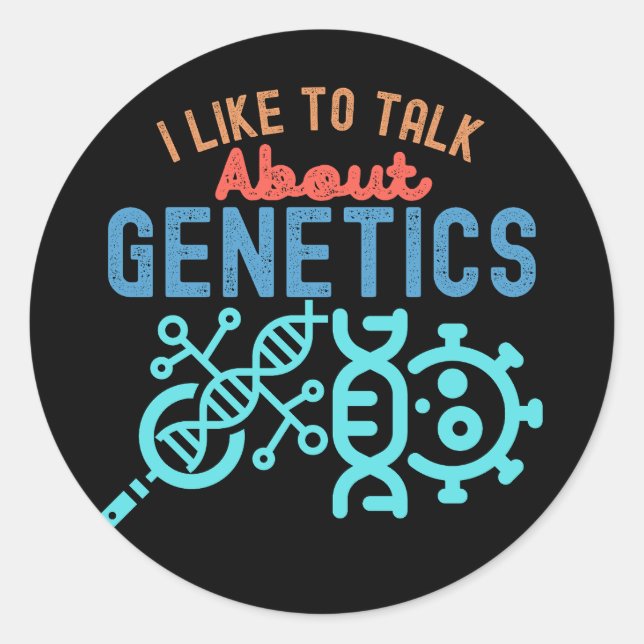 I Like to Talk About Genetics, Funny Genetics Classic Round Sticker (Front)