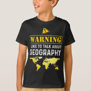 I Like To Talk About Geography  Funny Geographer T-Shirt