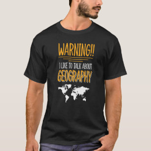 I Like To Talk About Geography T-Shirt