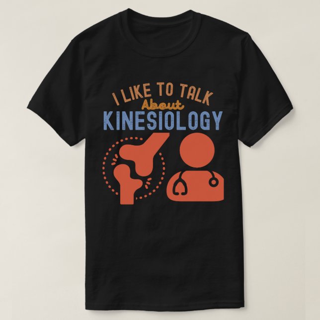 I Like to Talk About Kinesiology T-Shirt (Design Front)