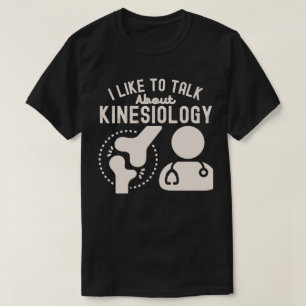 I Like to Talk About Kinesiology T-Shirt