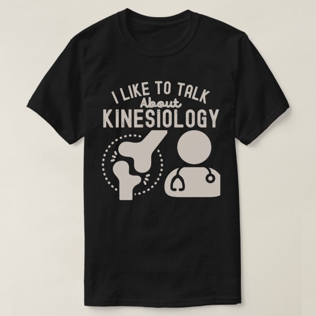 I Like to Talk About Kinesiology T-Shirt (Design Front)