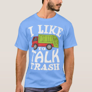 I like to talk trash for a Garbage Trucks Fan Garb T-Shirt