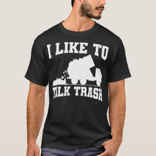 I Like To Talk Trash Garbage Truck Sanitation Work T-Shirt