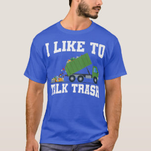 I Like To Talk Trash Garbage Truck Sanitation Work T-Shirt