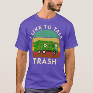 I Like To Talk Trash Garbage Truck T-Shirt
