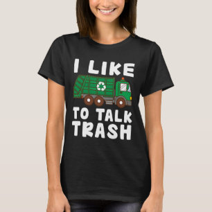 I Like To Talk Trash Recycling Garge Truck Collect T-Shirt