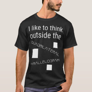 I Like To Think Outside Quadrilateral Parallelogra T-Shirt