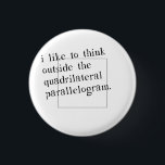 I Like To Think Outside The Box 3 Cm Round Badge<br><div class="desc">Do you like to think outside the box?  Do you like proper geometric terms?  Congratulations,  you're a total nerd.  Geek it up with the great mathematical gift or tshirt.</div>