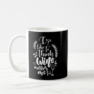 I Like to Think the Wine Misses Me Too Winery Tee Coffee Mug