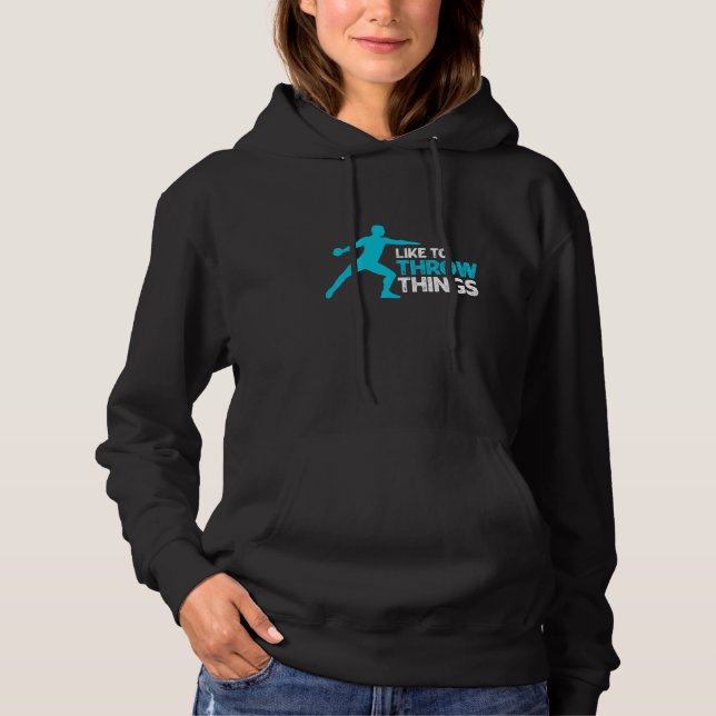 I Like To Throw Things For Discus Thrower Hoodie (Front)
