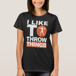 I Like To Throw Things Track And Field Discus Thro T-Shirt
