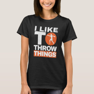 I Like To Throw Things Track And Field Discus Thro T-Shirt