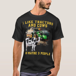 I Like Tractors And Cows And Maybe 3 People Cool F T-Shirt