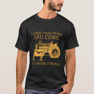 I Like Tractors And Cows And Maybe 3 People T-Shirt