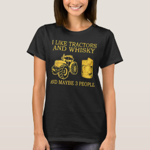 I Like Tractors And Whisky And Maybe 3 People T-Shirt