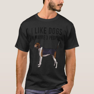 I Like Treeing Walker Coonhound Dog And Maybe 3 Pe T-Shirt