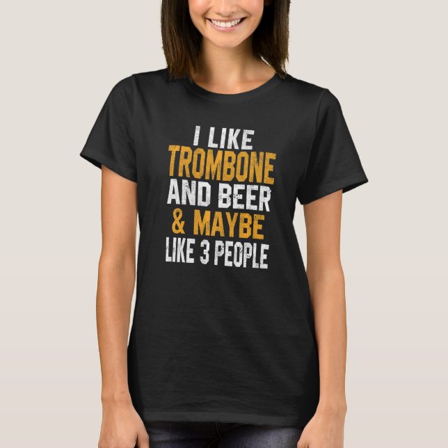 I Like Trombone And Beer Trombonist Music Orchestr T-Shirt (Front)