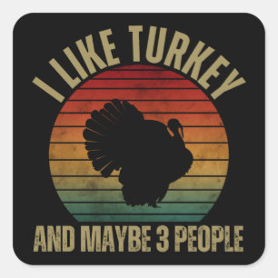 I LIKE TURKEY AND MAYBE 3 PEOPLE SQUARE STICKER